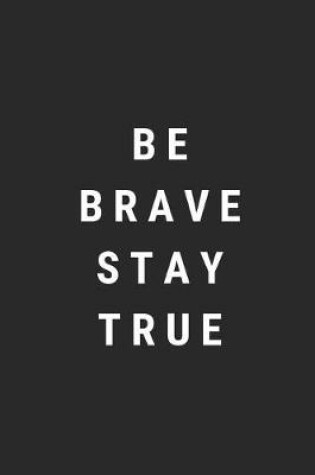 Cover of Be Brave Stay True