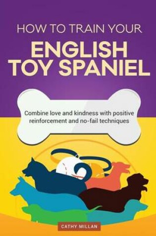 Cover of How to Train Your English Toy Spaniel (Dog Training Collection)