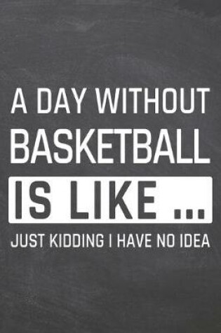 Cover of A Day without Basketball is like ...