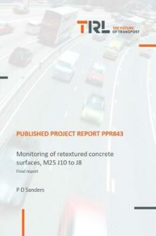 Cover of Monitoring of re-textured concrete surfaces, M25 J10 to J8