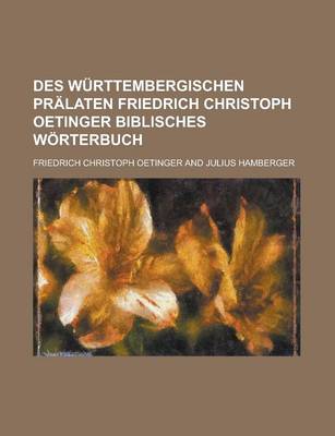 Book cover for Des Wurttembergischen Pralaten Friedrich Christoph Oetinger Biblisches Worterbuch