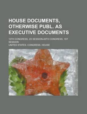 Book cover for House Documents, Otherwise Publ. as Executive Documents