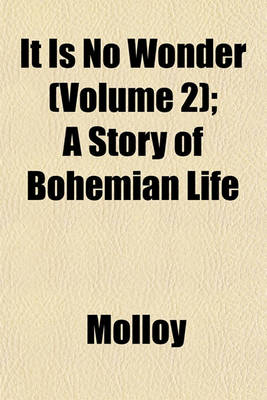 Book cover for It Is No Wonder (Volume 2); A Story of Bohemian Life