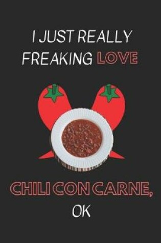 Cover of I Just Really Freaking Love Chili Con Carne, Ok