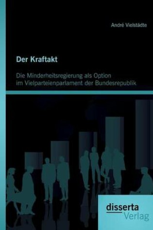 Cover of Der Kraftakt - Die Minderheitsregierung als Option im Vielparteienparlament der Bundesrepublik