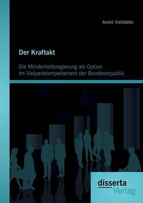 Book cover for Der Kraftakt - Die Minderheitsregierung als Option im Vielparteienparlament der Bundesrepublik