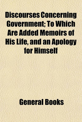 Book cover for Discourses Concerning Government; To Which Are Added Memoirs of His Life, and an Apology for Himself