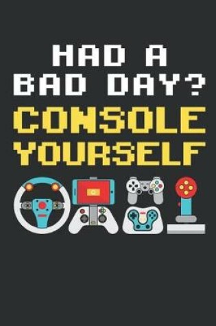 Cover of Had A Bad Day? Console Yourself
