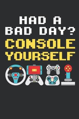 Book cover for Had A Bad Day? Console Yourself