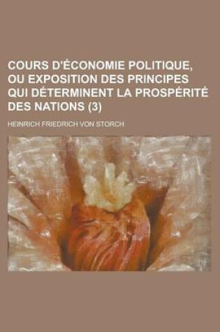 Cover of Cours D'Economie Politique, Ou Exposition Des Principes Qui Determinent La Prosperite Des Nations (3)