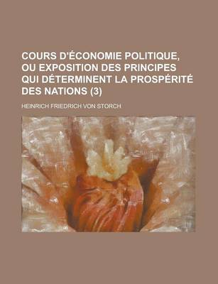 Book cover for Cours D'Economie Politique, Ou Exposition Des Principes Qui Determinent La Prosperite Des Nations (3)