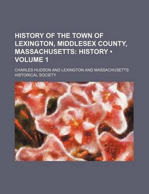 Book cover for History of the Town of Lexington, Middlesex County, Massachusetts (Volume 1); History