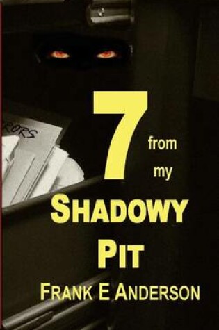 Cover of 7 from my Shadowy Pit