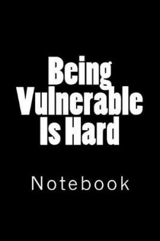 Cover of Being Vulnerable Is Hard