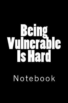 Book cover for Being Vulnerable Is Hard