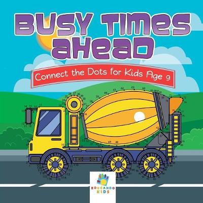 Book cover for Busy Times Ahead Connect the Dots for Kids Age 9