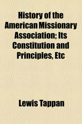 Cover of History of the American Missionary Association; Its Constitution and Principles, Etc