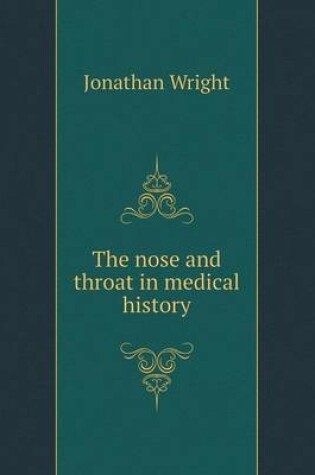 Cover of The nose and throat in medical history