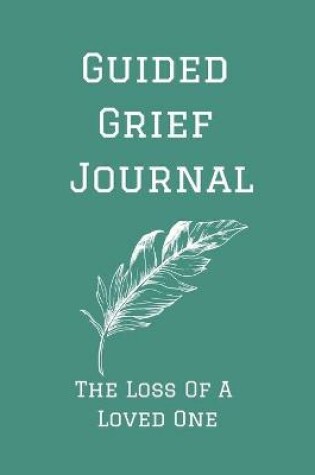 Cover of Guided Grief Journal - The Loss Of A Loved One