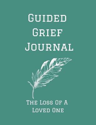 Book cover for Guided Grief Journal - The Loss Of A Loved One