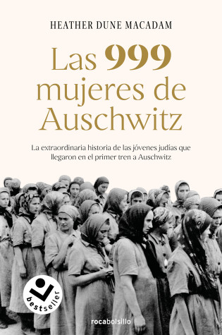 Cover of Las 999 mujeres de Auschwitz: La extraordinaria historia de las jóvenes judías q ue llegaron en el primer tren a Auschwitz / 999: The Extraordinary Young Wome