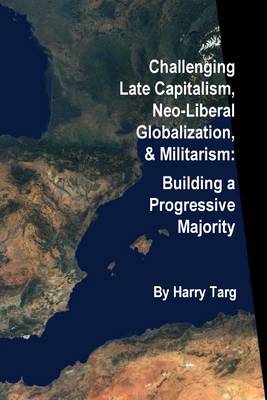 Book cover for Challenging Late Capitalism, Neoliberal Globalization, & Militarism: Building a Progressive Majority