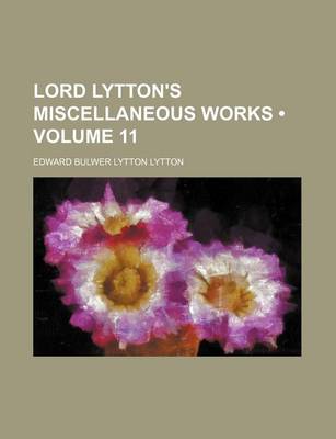 Book cover for Lord Lytton's Miscellaneous Works (Volume 11)