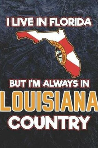 Cover of I Live in Florida But I'm Always in Louisiana Country