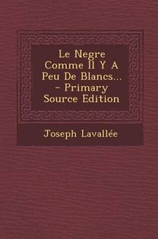 Cover of Le Negre Comme Il Y A Peu De Blancs... - Primary Source Edition