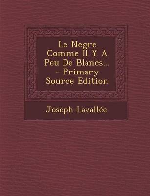 Book cover for Le Negre Comme Il Y A Peu De Blancs... - Primary Source Edition