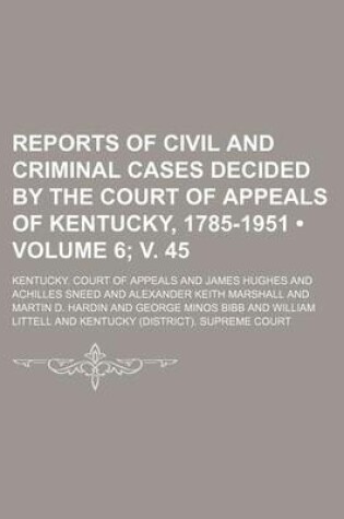 Cover of Reports of Civil and Criminal Cases Decided by the Court of Appeals of Kentucky, 1785-1951 (Volume 6; V. 45)