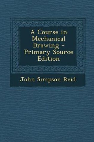 Cover of A Course in Mechanical Drawing - Primary Source Edition