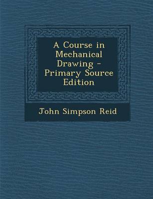 Book cover for A Course in Mechanical Drawing - Primary Source Edition