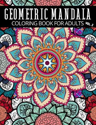 Book cover for Geometric Mandala Coloring Book For Adults Vol. 2