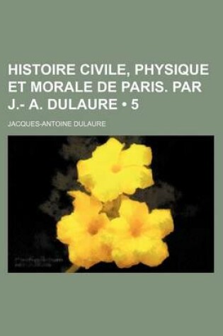 Cover of Histoire Civile, Physique Et Morale de Paris. Par J.- A. Dulaure (5)