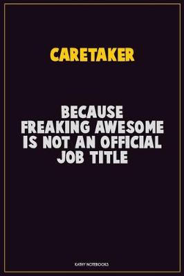 Book cover for Caretaker, Because Freaking Awesome Is Not An Official Job Title