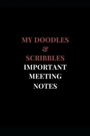 Cover of My Doodles & Scribbles Important Meeting Notes