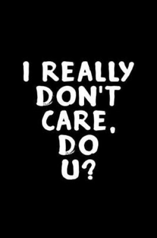 Cover of I really don't care, do u?