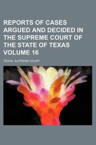 Cover of Reports of Cases Argued and Decided in the Supreme Court of the State of Texas Volume 16