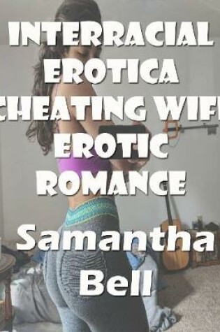 Cover of Interracial Erotica Cheating Wife Erotic Romance