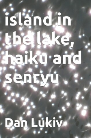 Cover of island in the lake, haiku and senryu