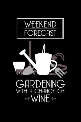 Book cover for Weekend Forecast Gardening With A Chance Of Wine