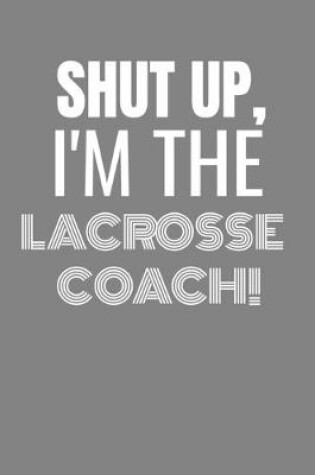 Cover of Shut Up I'm the Lacrosse Coach