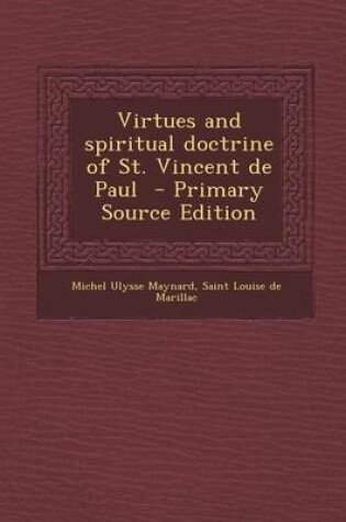 Cover of Virtues and Spiritual Doctrine of St. Vincent de Paul - Primary Source Edition