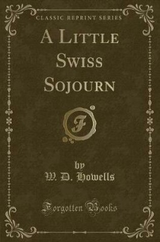 Cover of A Little Swiss Sojourn (Classic Reprint)