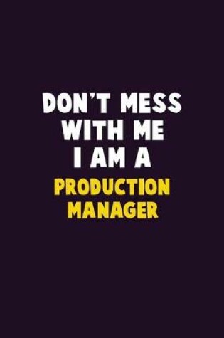 Cover of Don't Mess With Me, I Am A Production Manager