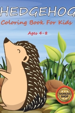 Cover of Hedgehog Coloring Book For Kids Ages 4-8