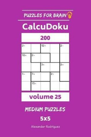 Cover of Puzzles for Brain - CalcuDoku 200 Medium Puzzles 5x5 vol. 25