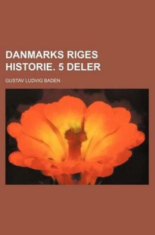 Cover of Danmarks Riges Historie. 5 Deler