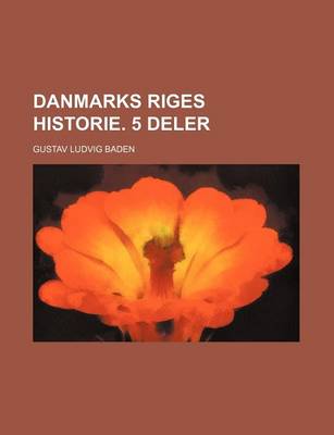 Book cover for Danmarks Riges Historie. 5 Deler